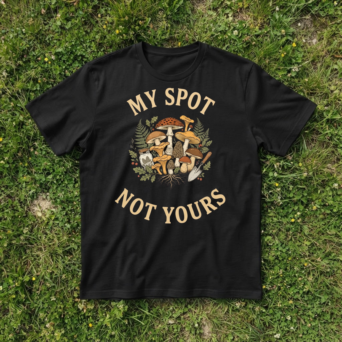 Funny Mushroom Foraging T-Shirt, My Spot Not Yours, Wild Hunter Gift Tee